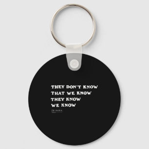 Friends They Don't Know That We Know Quote Tv Show Key Ring