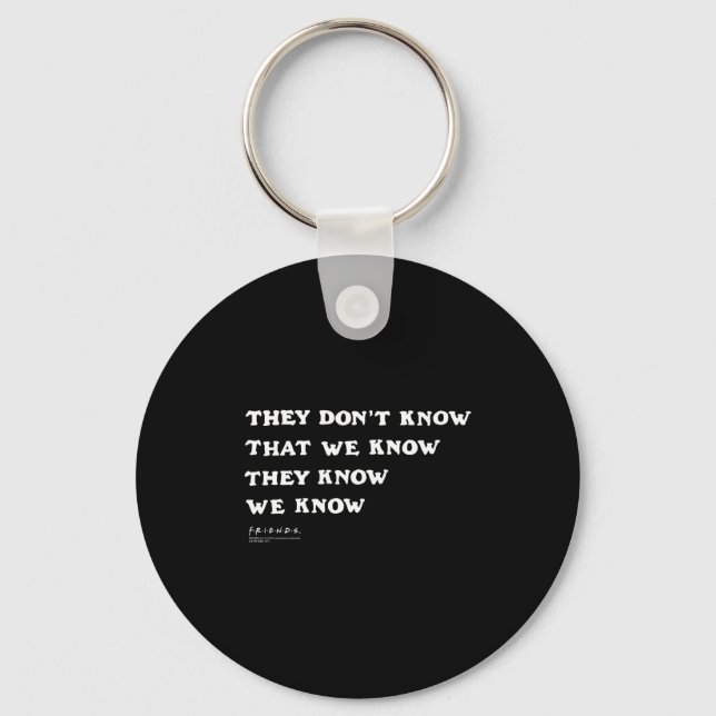 Friends They Don't Know That We Know Quote Tv Show Key Ring (Front)