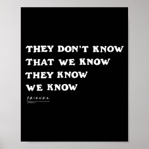 Friends They Don't Know That We Know Quote Tv Show Poster