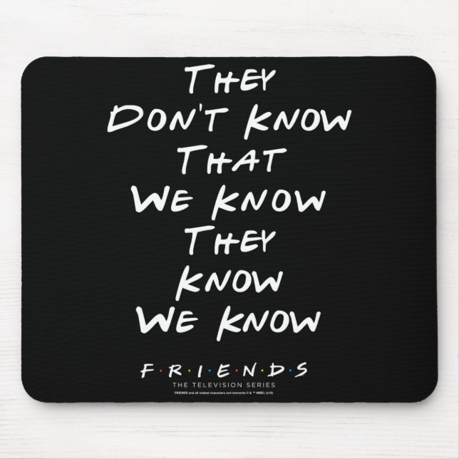 Friends They Don't Know That We Know They Know We  Mouse Pad (Front)