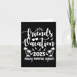 Friends Vacation 2025 Making Memories Together Card