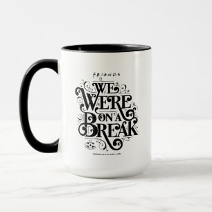 FRIENDS™   We Were on a Break Mug