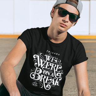 FRIENDS™ We Were on a Break T-Shirt