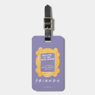 FRIENDS™   Welcome to the Real World Quote Luggage Tag
