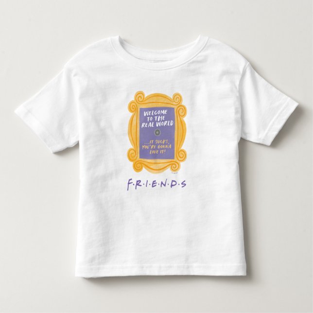FRIENDS™ | Welcome to the Real World Quote Toddler T-Shirt (Front)