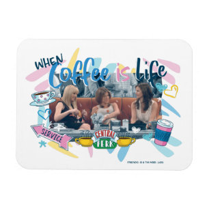 FRIENDS™   When Coffee is Life Magnet