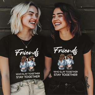 Friends Who Slay Together T-Shirt