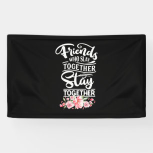 Friends Who Stay Together Banner