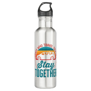 Friends Who Travel Together Stay Together 710 Ml Water Bottle