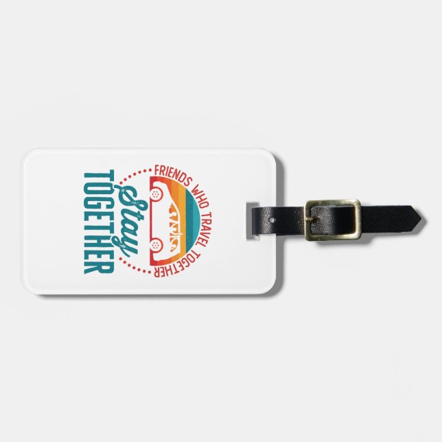 Friends Who Travel Together Stay Together Luggage Tag (Front Horizontal)