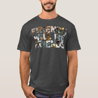 Friends will be friends T-Shirt