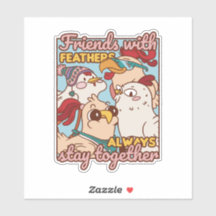 FRIENDS WITH FEATHERS ALWAYS STAY TOGETHER 
