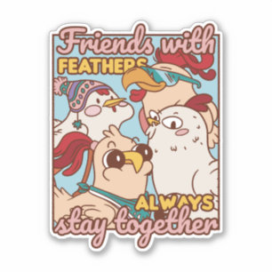 FRIENDS WITH FEATHERS ALWAYS STAY TOGETHER 