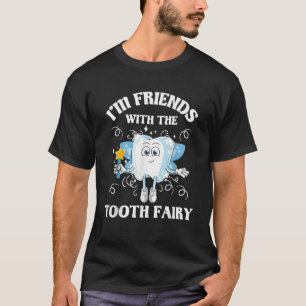 Friends With The Tooth Fairy Dentist Dental Assist T-Shirt
