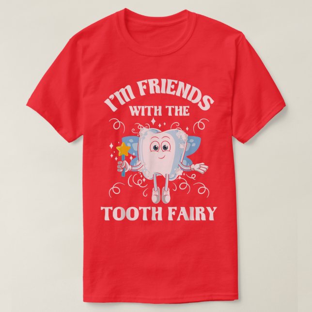 Friends With The Tooth FairyDentist Dental Assista T-Shirt (Design Front)