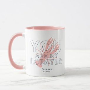 FRIENDS™   You are My Lobster Mug