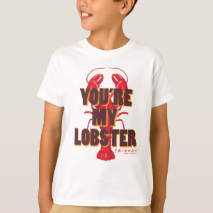 FRIENDS™   You're my Lobster T-Shirt
