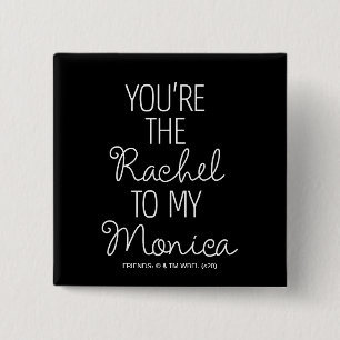 FRIENDS™ You're the Rachel to my Monica 15 Cm Square Badge