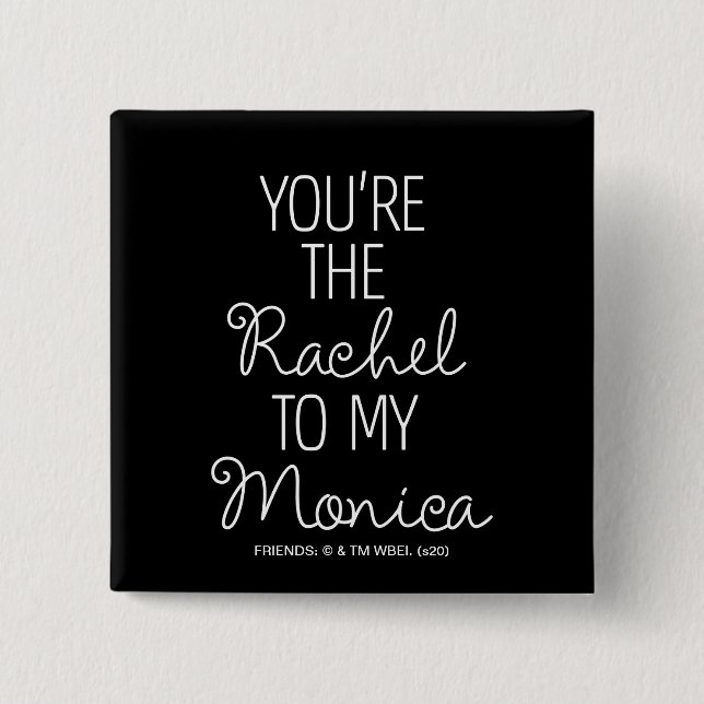 FRIENDS™ | You're the Rachel to my Monica 15 Cm Square Badge (Front)