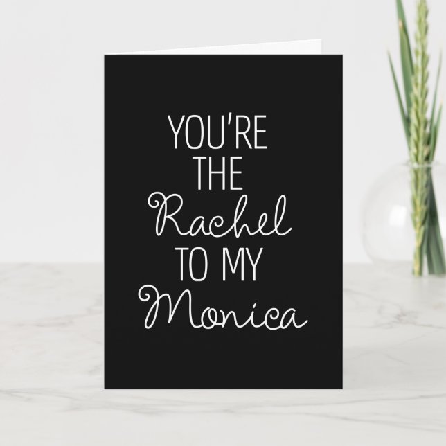 FRIENDS™ | You're the Rachel to my Monica Card (Front)