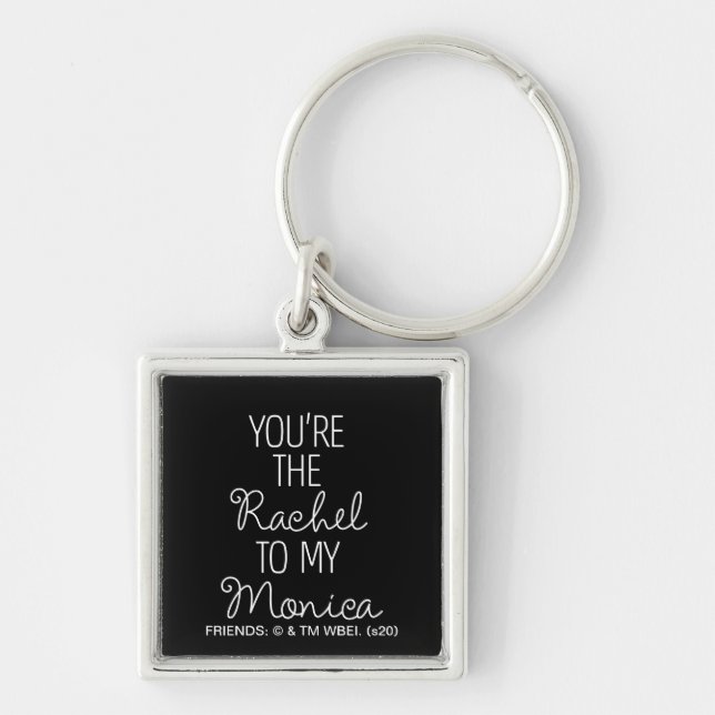 FRIENDS™ | You're the Rachel to my Monica Key Ring (Front)