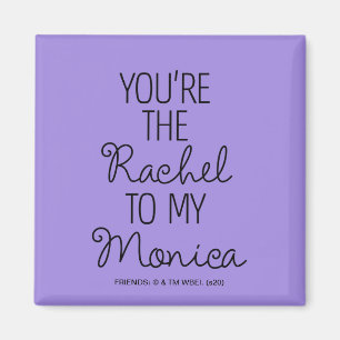 FRIENDS™   You're the Rachel to my Monica Magnet