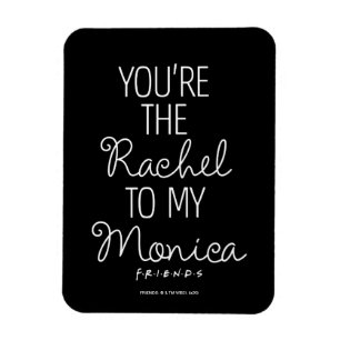 FRIENDS™   You're the Rachel to my Monica Magnet