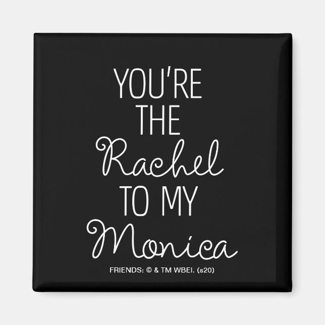 FRIENDS™ | You're the Rachel to my Monica Magnet (Front)