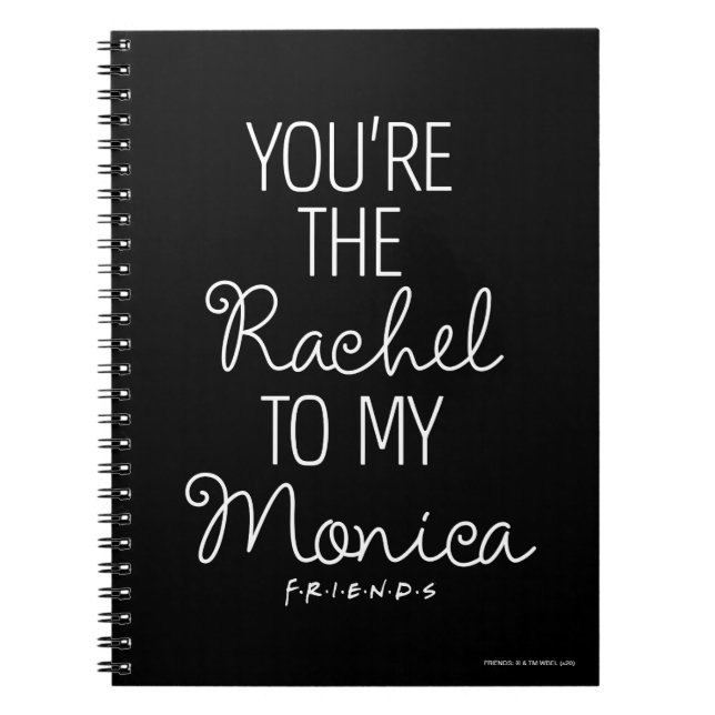 FRIENDS™ | You're the Rachel to my Monica Notebook (Front)