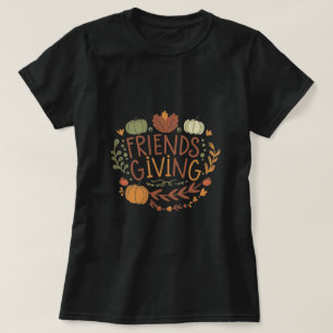 friendsgiving, friendship quote T-Shirt