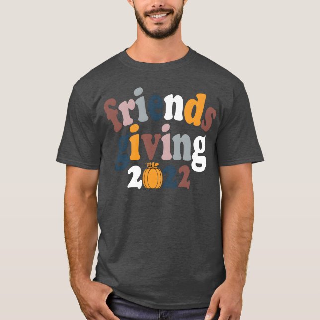 Friendsgiving Squadhanksgiving Friendship Friend f T-Shirt (Front)