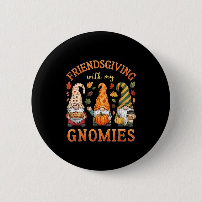 Friendsgiving With My Gnomies Friends Thanksgiving 6 Cm Round Badge (Front)
