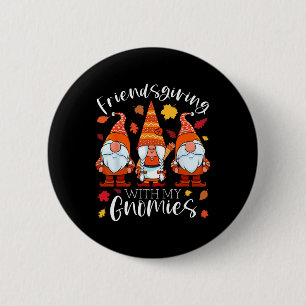 Friendsgiving With My Gnomies Thanksgiving Three G 6 Cm Round Badge