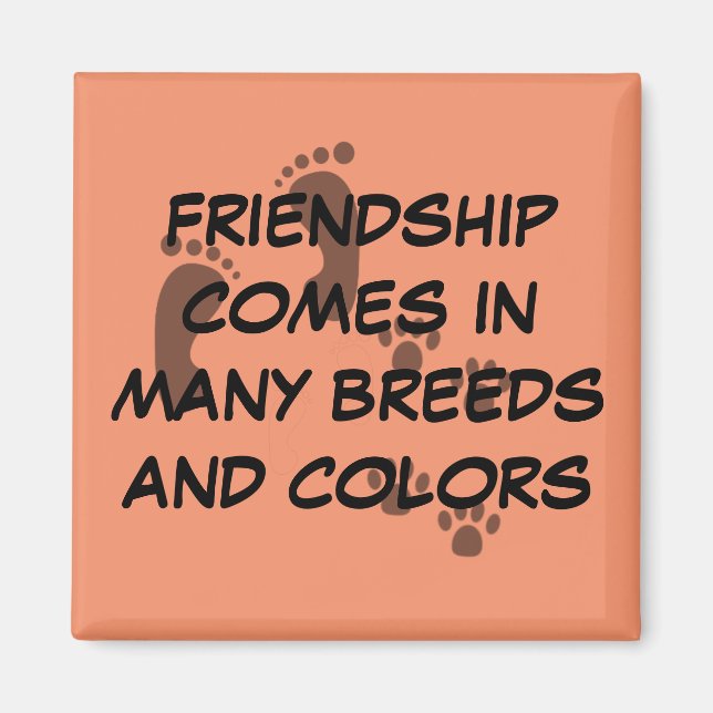 Friendship comes in many breeds and colours magnet (Front)