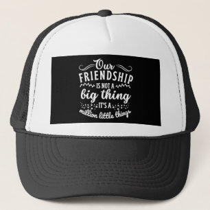 Friendship Funny Quote Trucker Hat