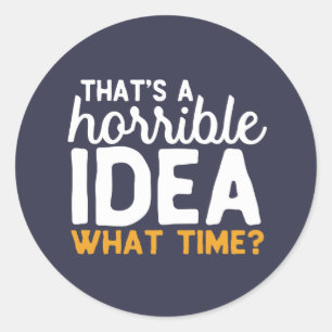 Friendship Goals That's A Horrible Idea What time Classic Round Sticker