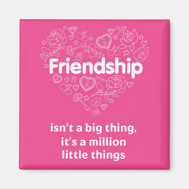 Friendship is a million little things. Magnet (Front)