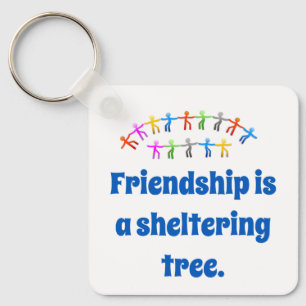 Friendship Is A Sheltering Tree - Friendship Quote Key Ring