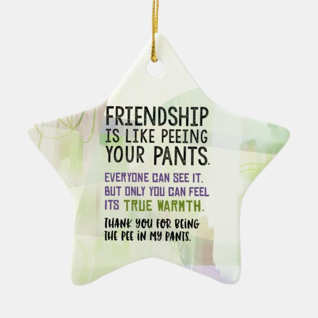 Friendship Is Like Peeing Your Pants Ceramic Ornament (Front)
