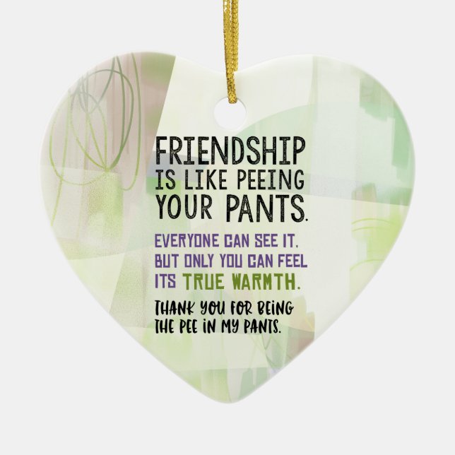 Friendship Is Like Peeing Your Pants Ceramic Ornament (Front)