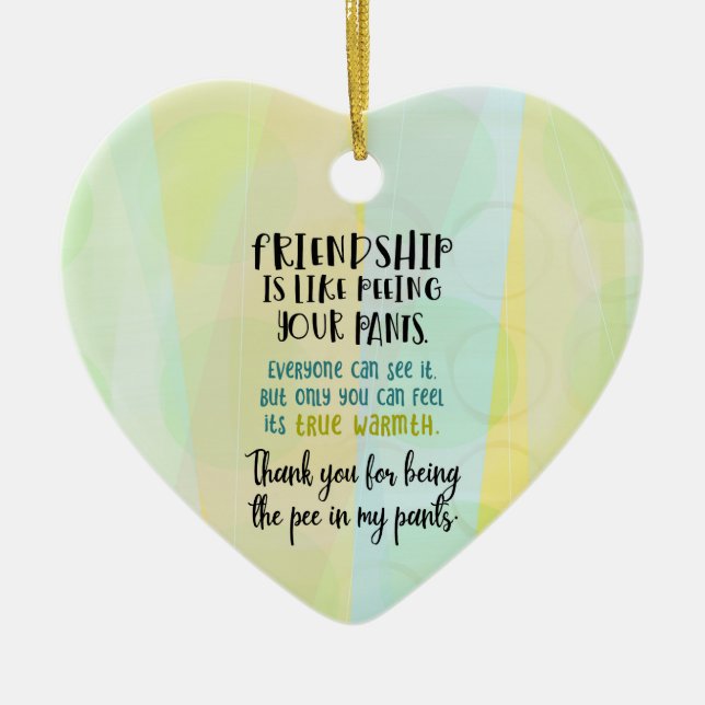 Friendship Is Like Peeing Your Pants Ceramic Ornament (Front)