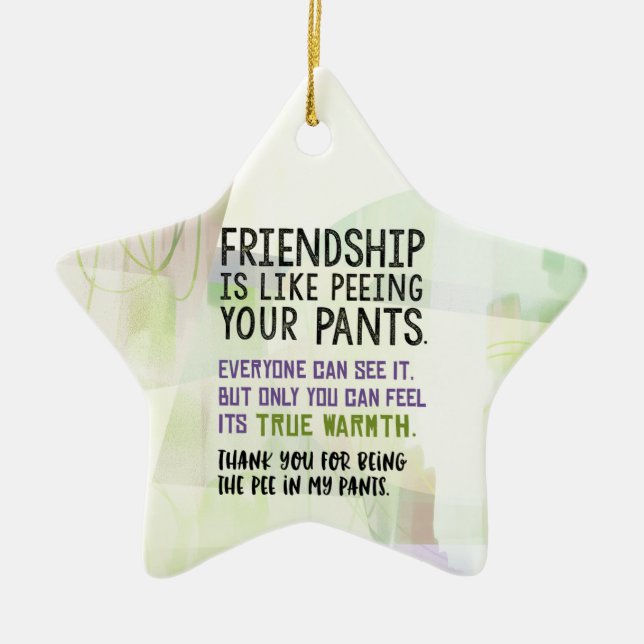 Friendship Is Like Peeing Your Pants Ceramic Ornament (Front)