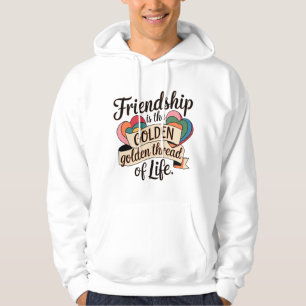 Friendship is the Golden Thread of Life Hoodie