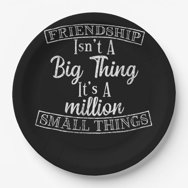 Friendship Isn_t A Big Thing It_s A Million Small  Paper Plate (Front)