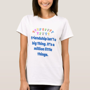 Friendship Isn't A Big Thing - Friendship Quote  T-Shirt