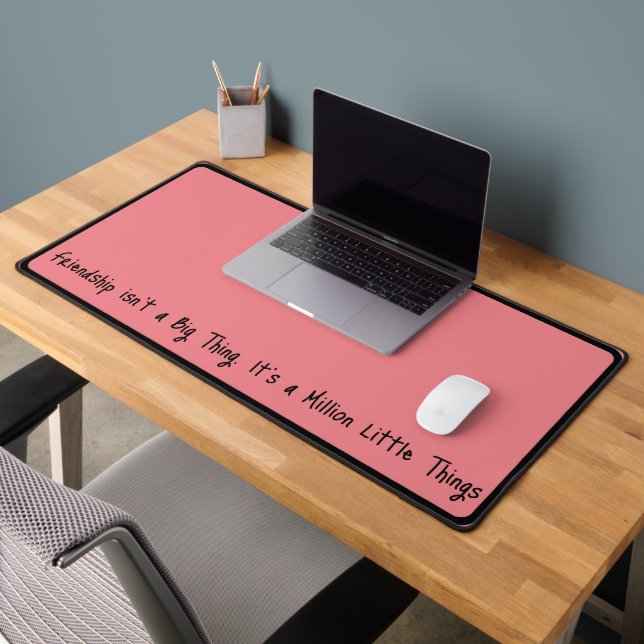 "Friendship isn't a Big Thing..." Sentimental  Desk Mat (Office 2)