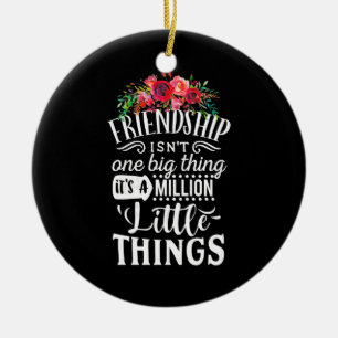 Friendship It Is A Million Little Thing Ceramic Ornament