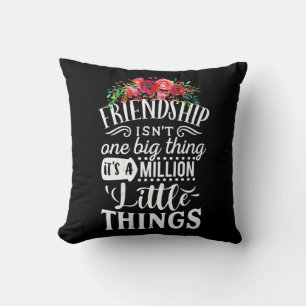 Friendship It Is A Million Little Thing Cushion
