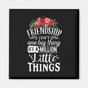Friendship It Is A Million Little Thing Magnet