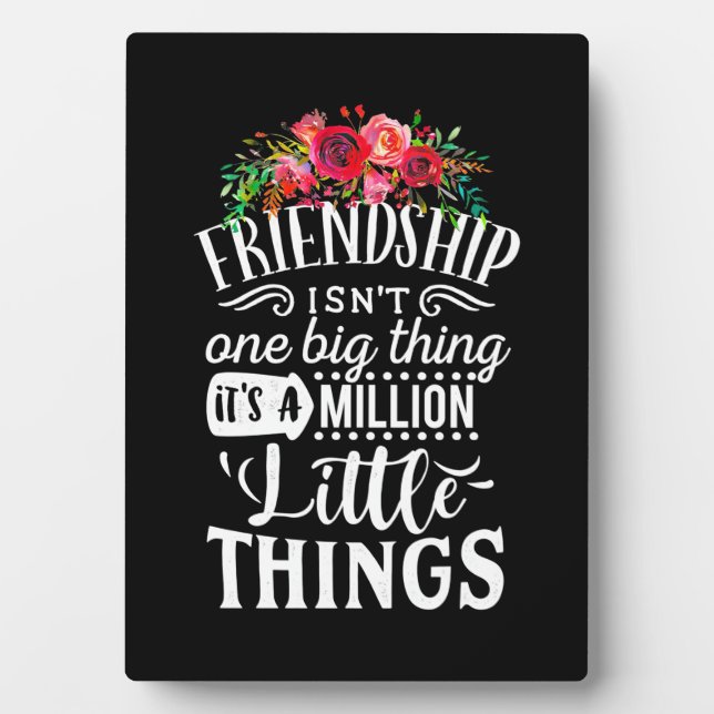 Friendship It Is A Million Little Thing Plaque (Front)